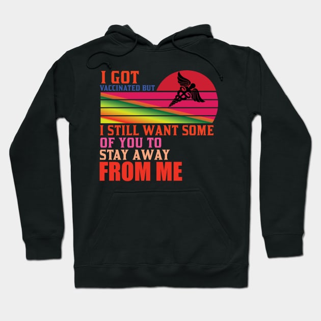 I Got Vaccinated But Still Want You To Stay Away From Me Hoodie by Lasso Print